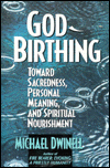 God-Birthing: Toward Sacredness, Personal Meaning and Spiritual Nourishment