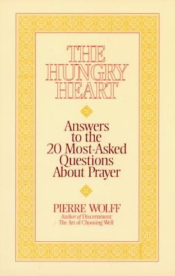 The Hungry Heart: Answers to the 20 Most-Asked Questions about Prayer