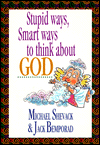 Stupid Ways, Smart Ways to Think about God