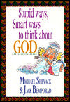 Stupid Ways, Smart Ways to Think about God