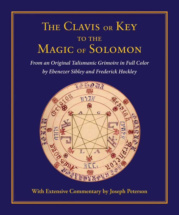 The Clavis or Key to the Magic of Solomon: From an Original Talismanic Grimoire in Full Color by Ebenezer Sibley and Frederick Hockley
