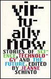 Virtually Now; Stories of Science, Technology, and the Future