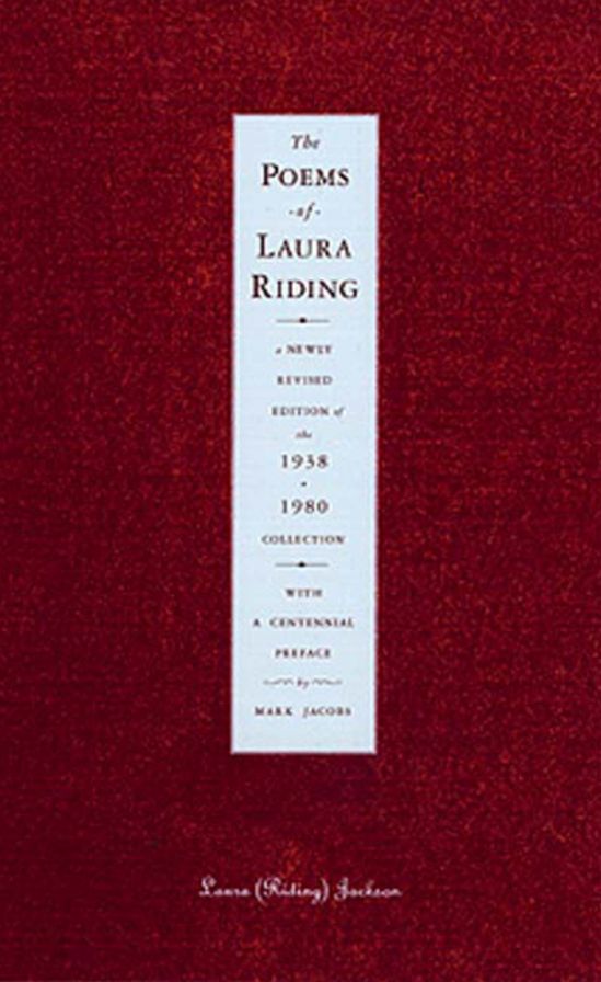 The Poems of Laura Riding: A Newly Revised Edition of the 1938-1980 Collection