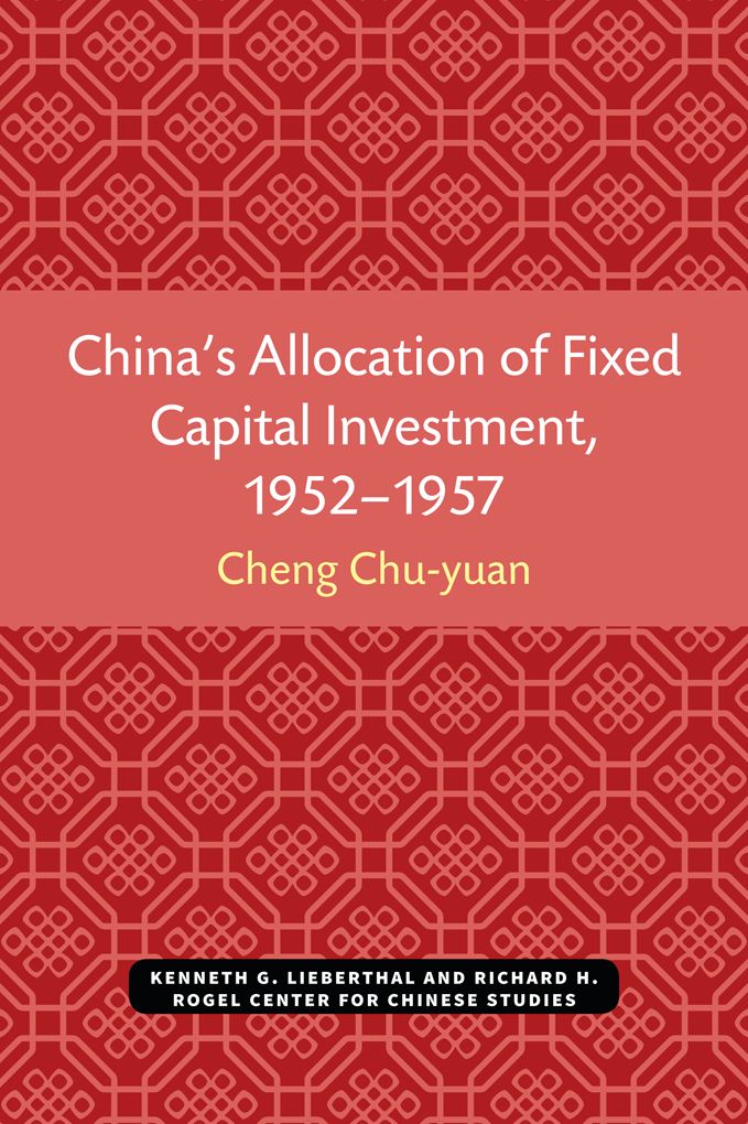 China's Allocation of Fixed Capital Investment, 1952-1957