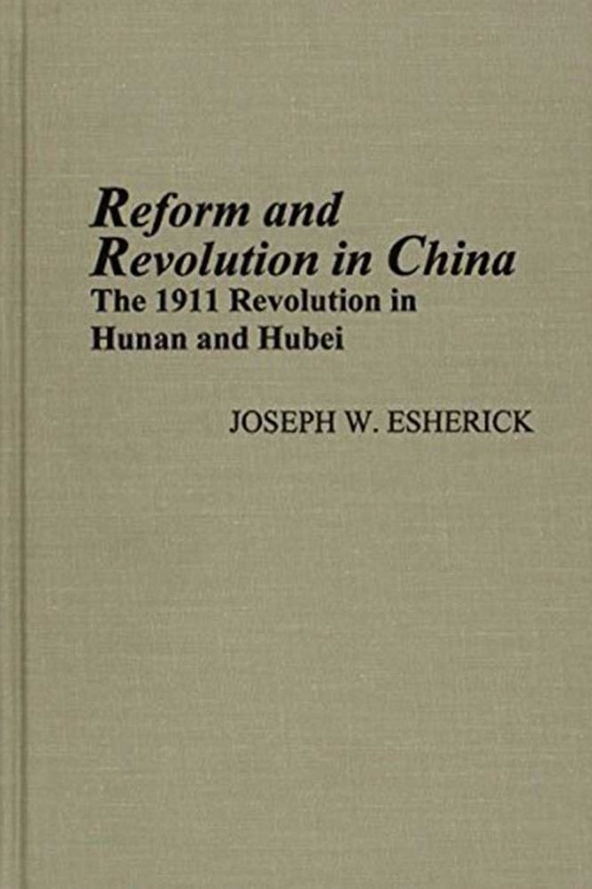 Reform and Revolution in China: The 1911 Revolution in Hunan and Hubei, Revised Edition