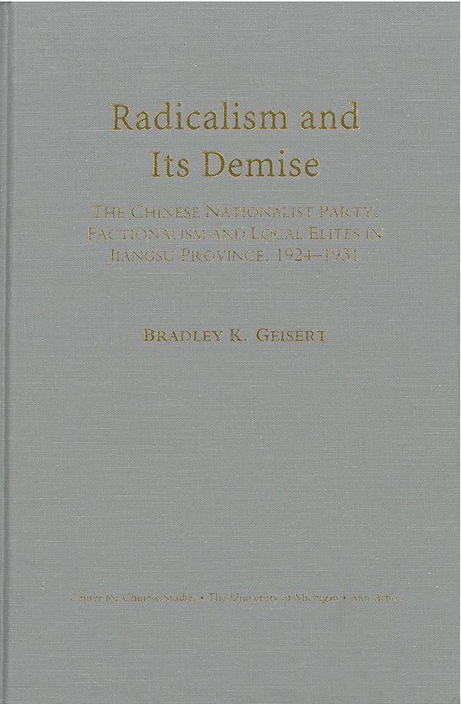 Radicalism and Its Demise: The Chinese Nationalist Party, Factionalism, and Local Elites in Jiangsu Province, 1924-1931