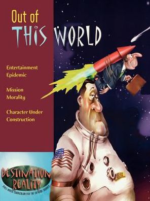 Out of This World (Destination Reality Series): Entertainment Epidemic, Mission Morality, Character Under Construction