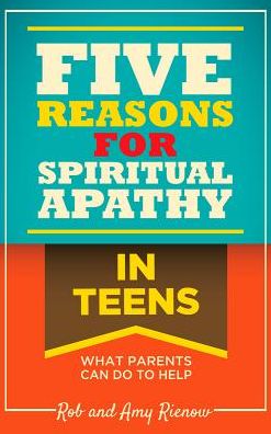 Five Reasons for Spiritual Apathy in Teens: What Parents Can Do to Help