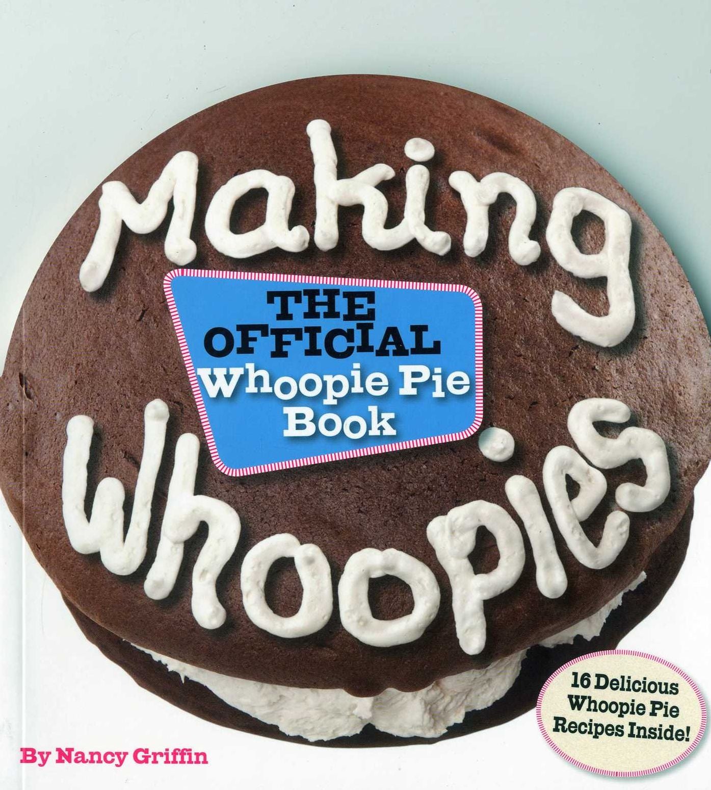 Making Whoopies: The Official Whoopie Pie Book