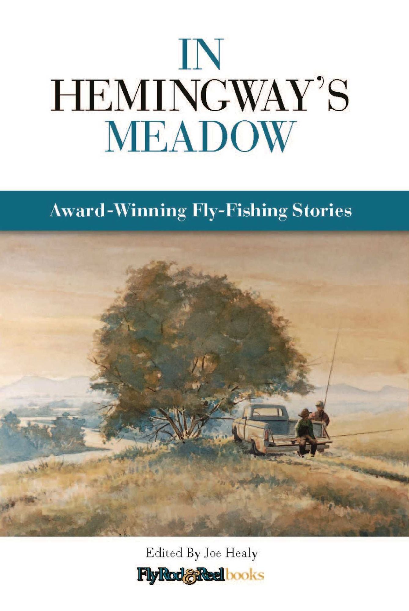 In Hemingway's Meadow: Award-Winning Fly-Fishing Stories, Vol. 1