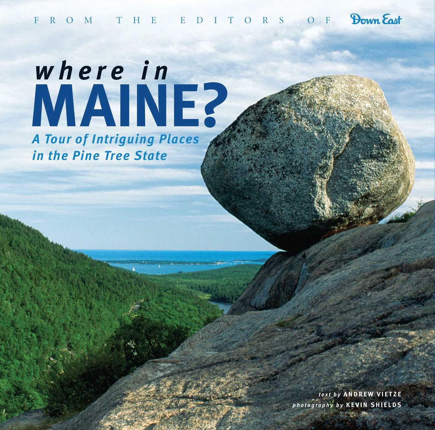 Where in Maine: A Tour of Intriguing Places in the Pine Tree State