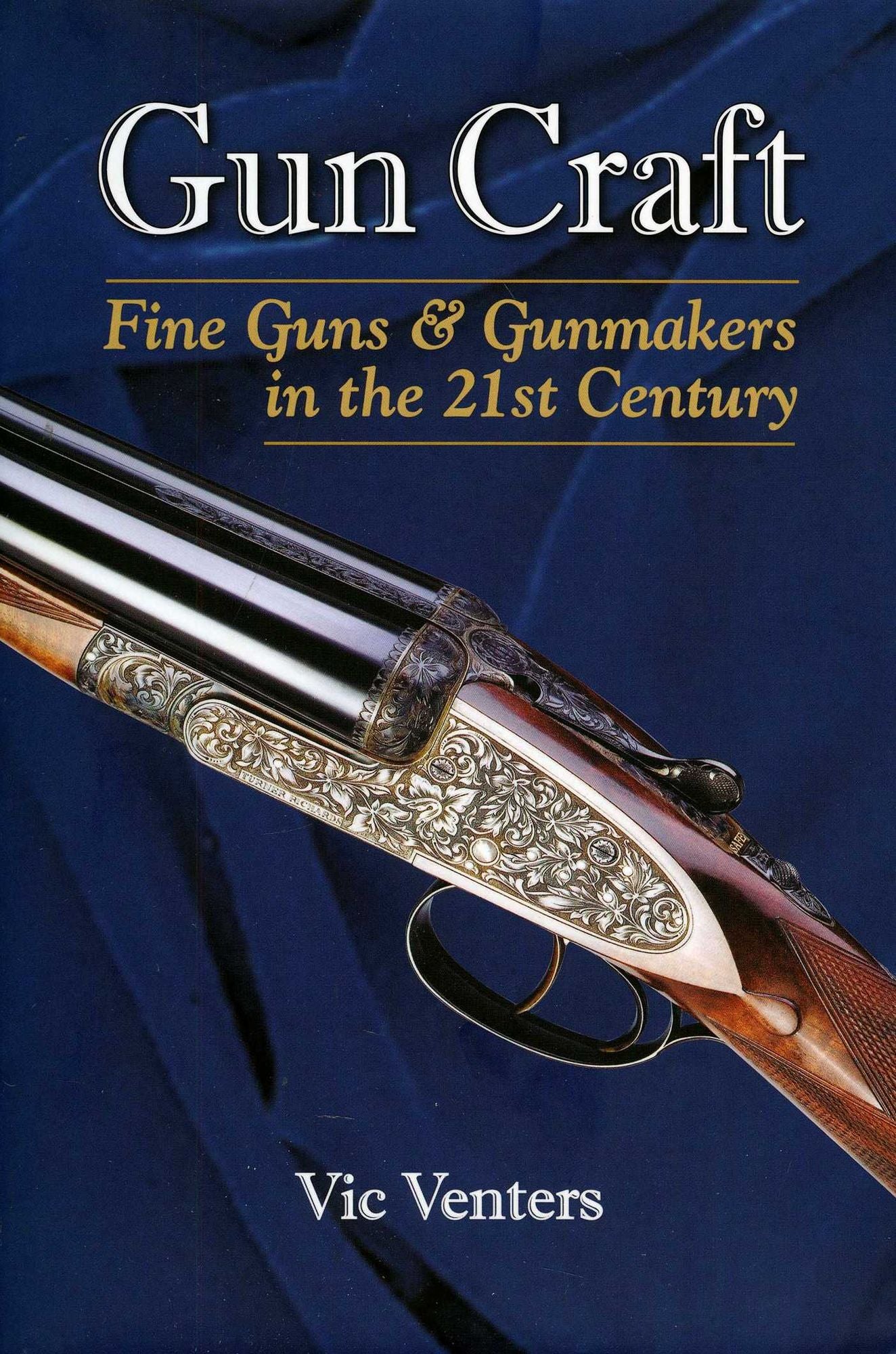 Gun Craft: Fine Guns and Gunmakers in the 21st Century