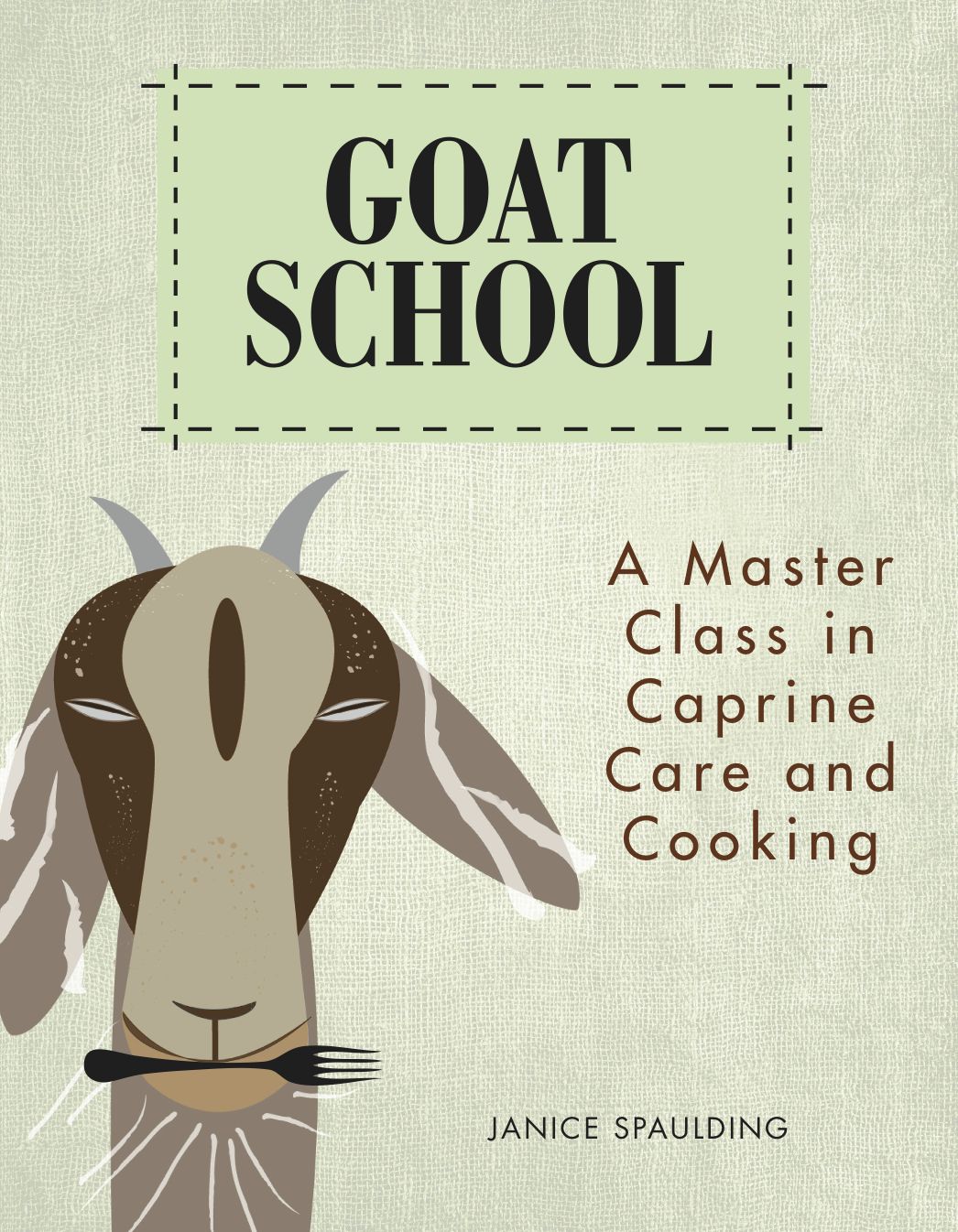 Goat School: A Master Class in Caprine Care and Cooking