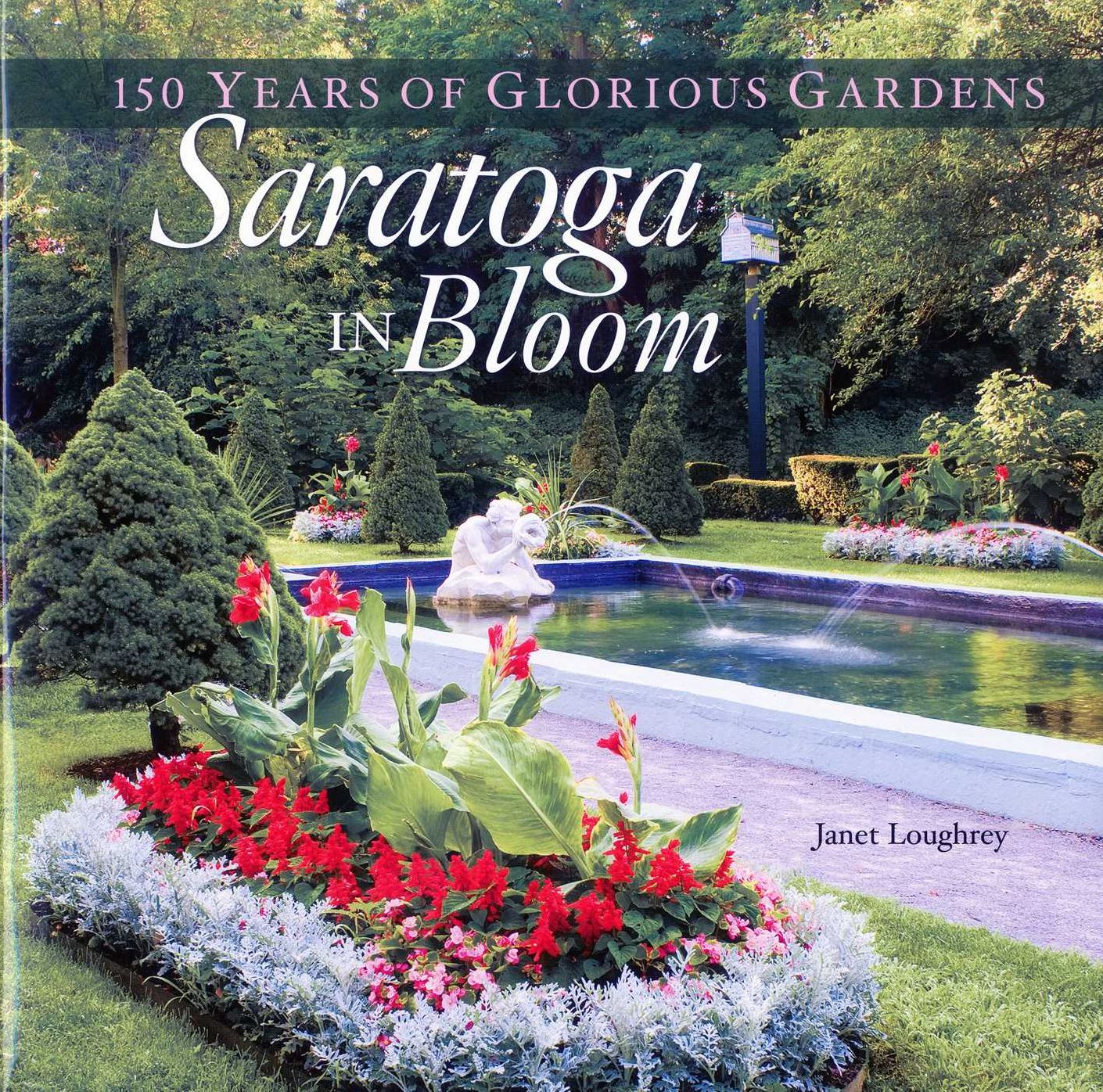Saratoga in Bloom: 150 Years of Glorious Gardens
