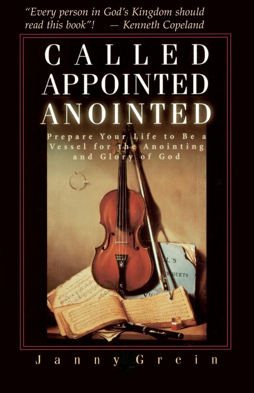 Called, Appointed, and Anointed: Prepare Your Life to Be a Vessel for the Anointing and Glory of God