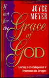 If Not for the Grace of God: Learning to Live Independent of Frustrations and Struggles