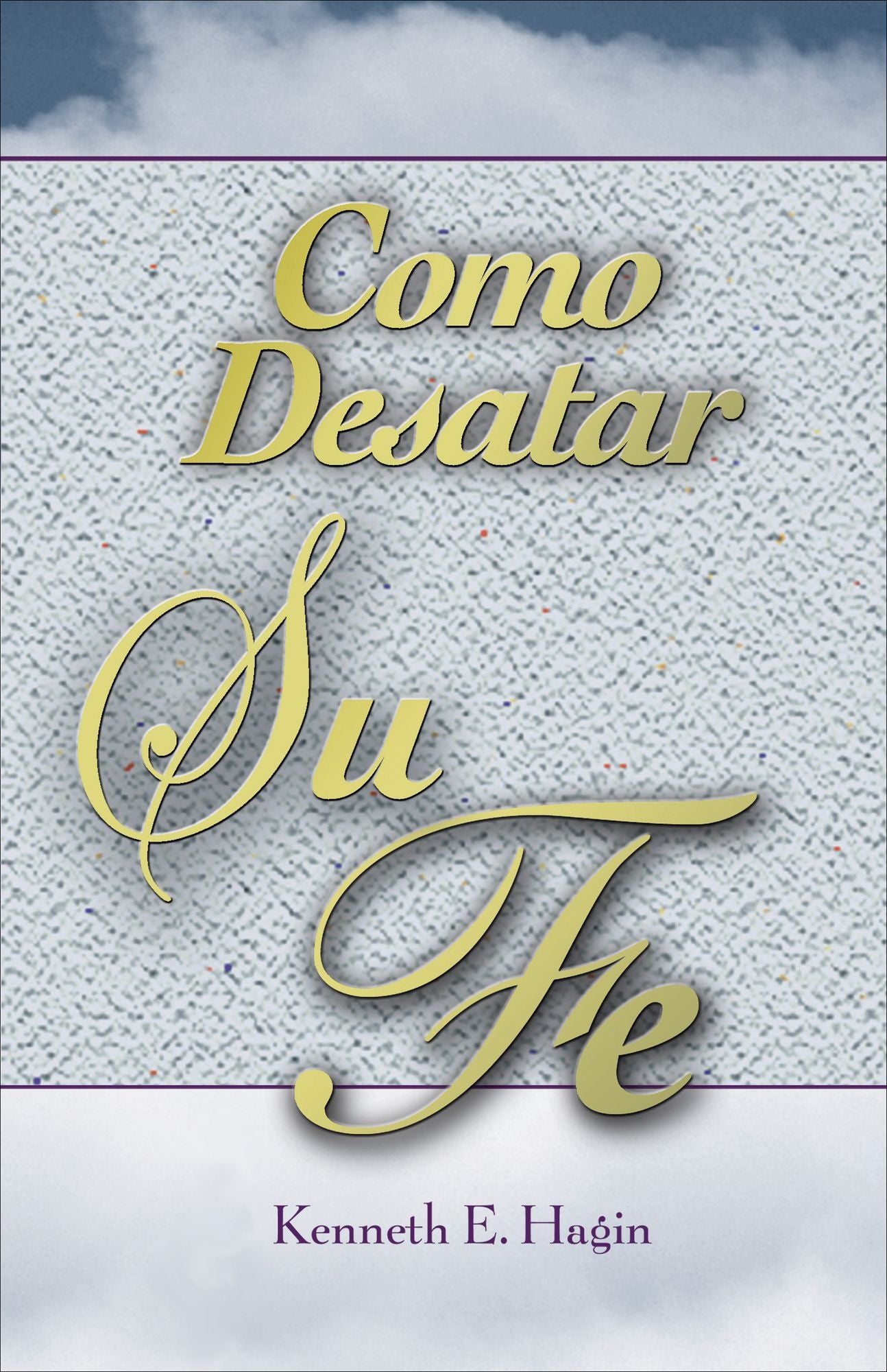 Cómo Desatar Su Fe: (How to Turn Your Faith Loose - Spanish)