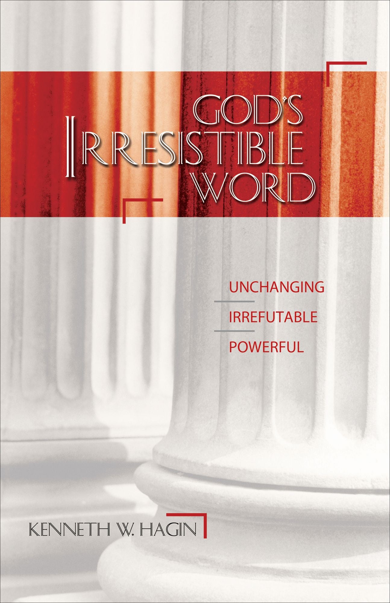 God's Irresistible Word: Unchanging, Irrefutable, Powerful