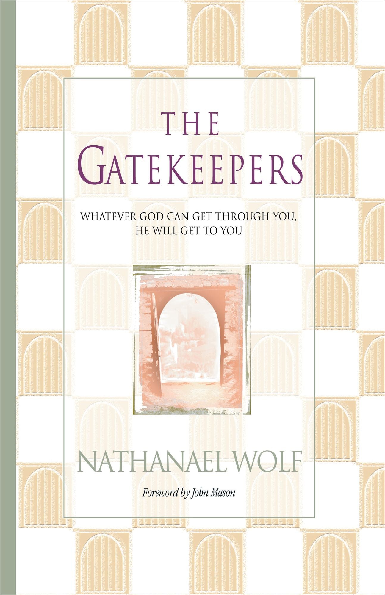 The Gatekeepers: Whatever God Can Get Through You, He Will Get To You