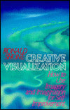 Creative Visualization: How to Use Imagery and Imagination for Self-Improvement