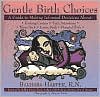 Gentle Birth Choices: A Guide to Making Informed Decisions about Birthing Centers, Birth Attendants, Water Birth, Home Bir