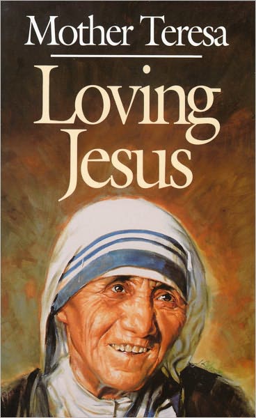 Loving Jesus: Mother Teresa