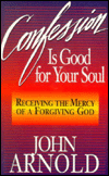 Confession Is Good for Your Soul: Receiving the Mercy of a Forgiving God