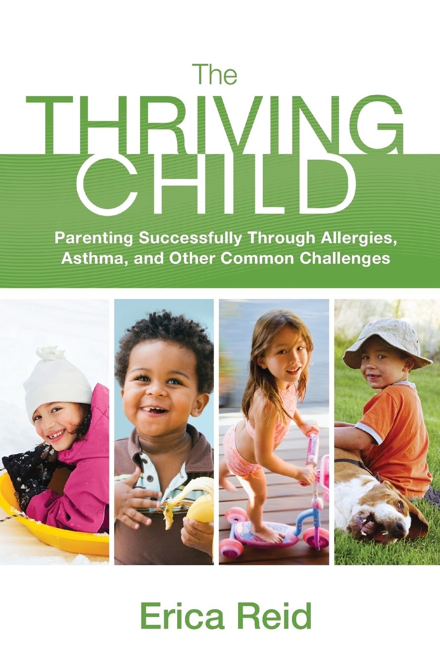The Thriving Child: Parenting Successfully through Allergies, Asthma and Other Common Challenges