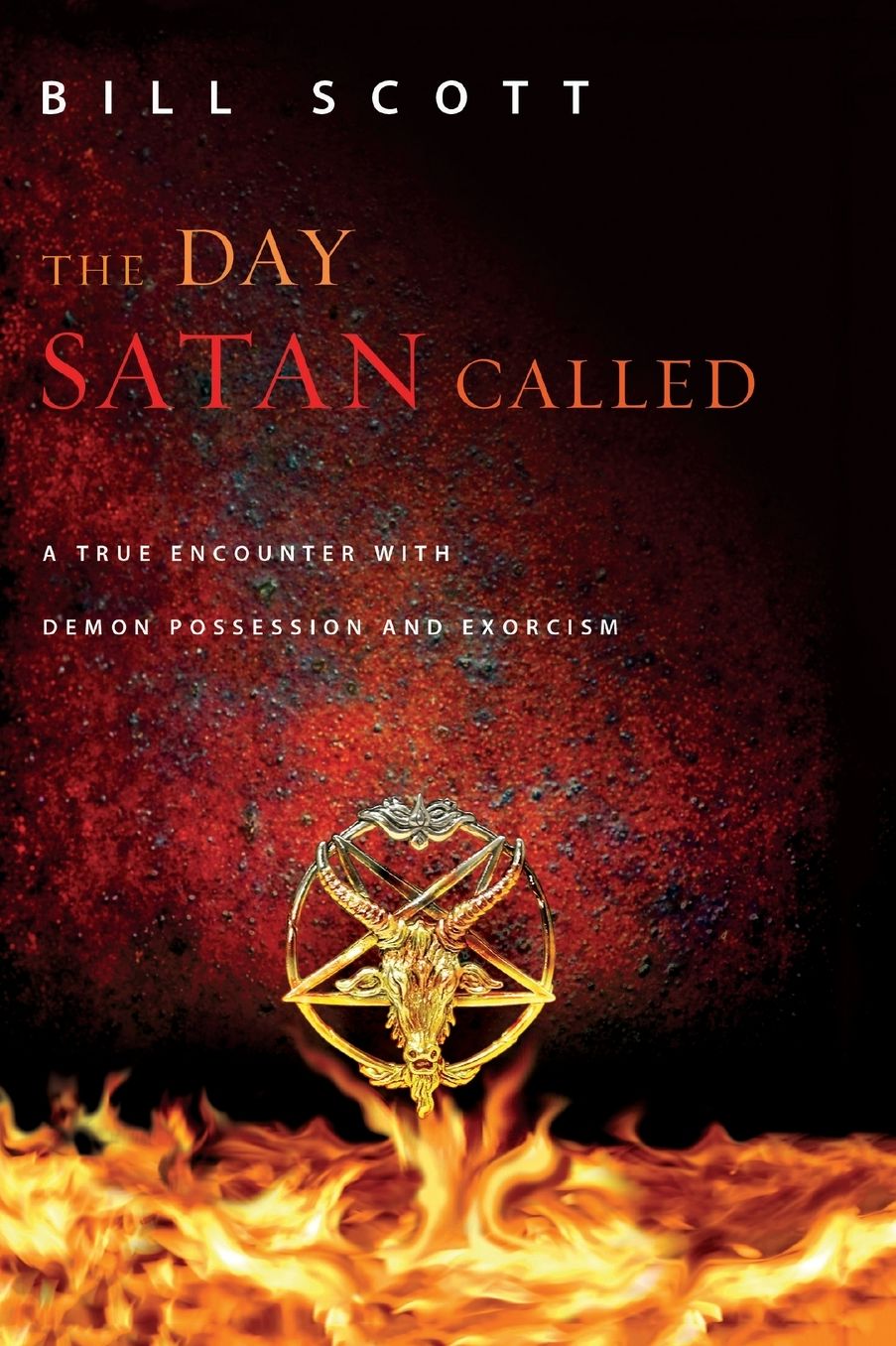 The Day Satan Called: A True Encounter with Demon Possession and Exorcism