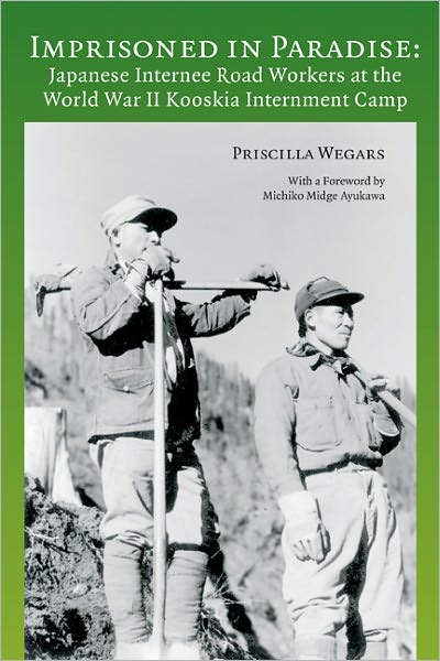 Imprisoned in Paradise: Japanese Internee Road Workers at the World War II Kooskia Internment Camp
