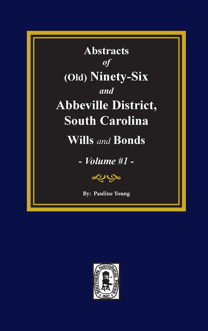 Abstracts of Old Ninety-Six and Abbeville District, S. C.: Wills and Bonds