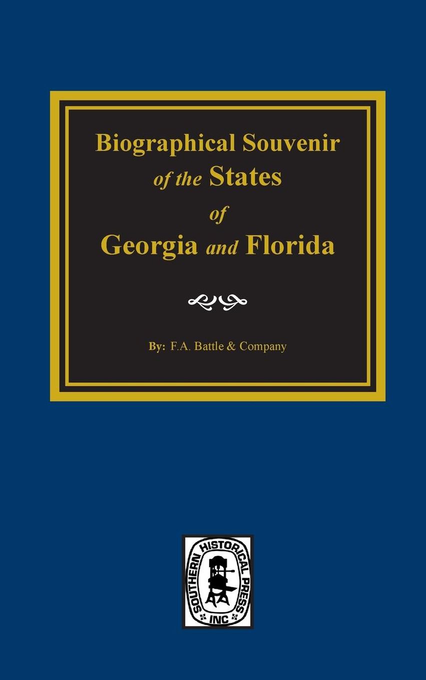 Biographical Souvenir of the States of Georgia and Florida, Containing Biographical Sketches of the Representative Public and Many Early Settled Families in These States