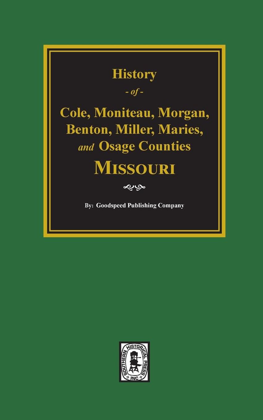 History of Cole, Moniteau, Morgan, Benton, Miller, Maries, and Osage Counties Missouri