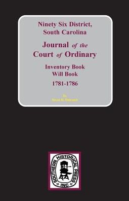 Ninety-Six District, S. C.: Journal of the Court of Ordinary, Inventory Book, Will Book 1781-1786