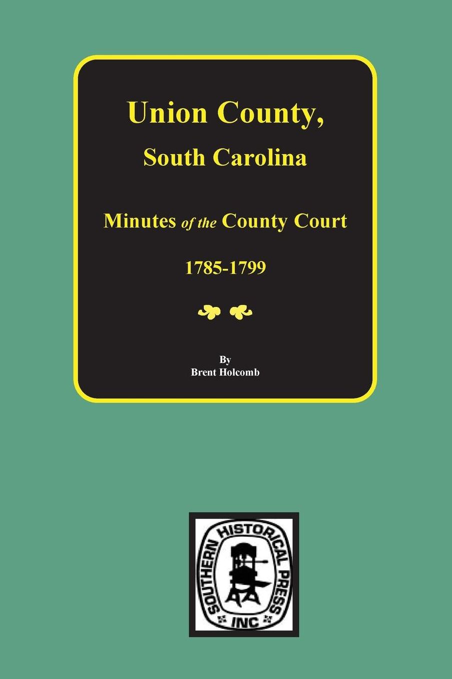 Union County, South Carolina, Minutes of the County Court, Seventeen Eighty-Five to Seventeen Ninety-Nine