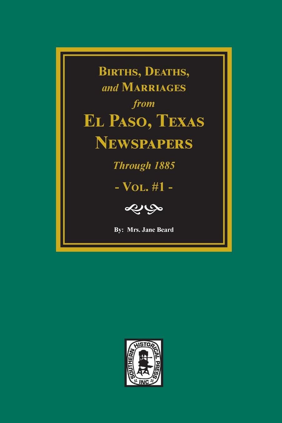 Births, Deaths, and Marriages from El Paso Newspapers through 1885 for Arizona, Texas, New Mexico, Oklahoma and Indian Territory