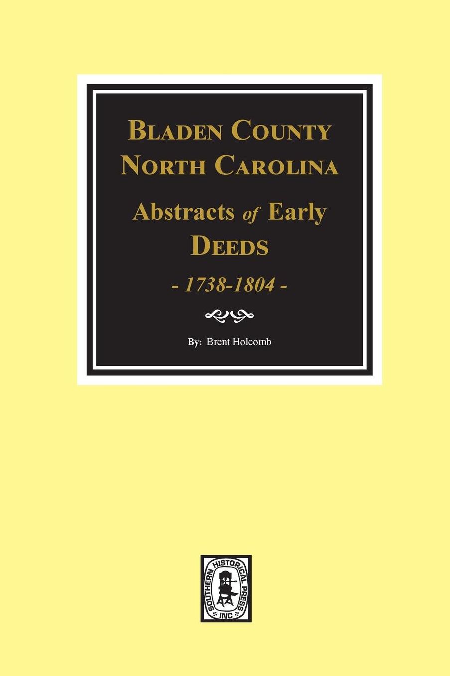Bladen County, North Carolina: Abstracts of Early Deeds, 1738-1804