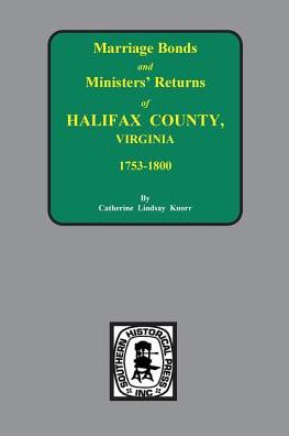 Marriage Bonds and Ministers' Returns of Halifax County Marriages, Seventeen Fifty-Six to Eighteen Hundred