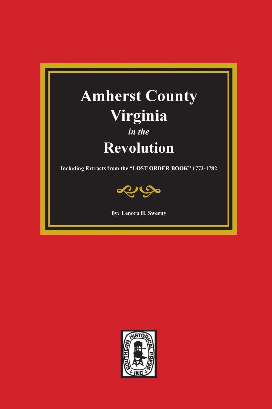 Amherst County, Virginia in the Revolution: Including Extracts from the "Lost Order Book" 1773-1782