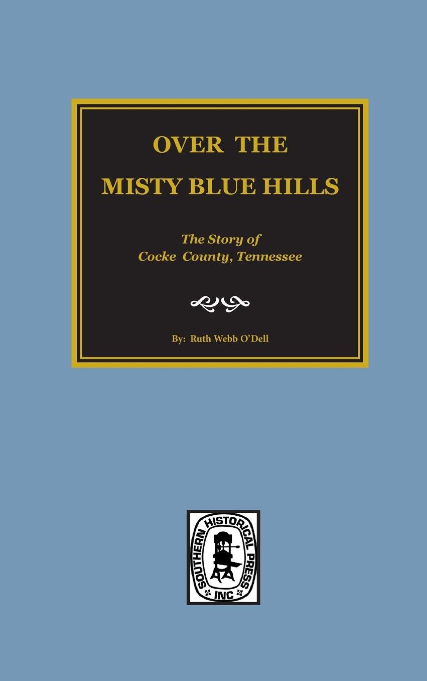 Over the Misty Blue Hills: The Story of Cocke County, Tennessee
