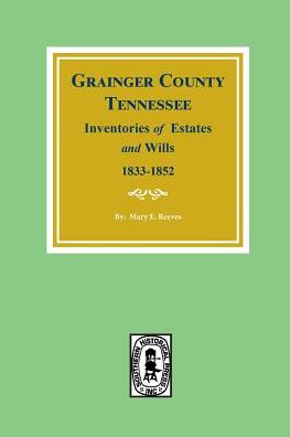 Grainger County, Tennessee, Inventories of Estates and Wills, 1833-1852