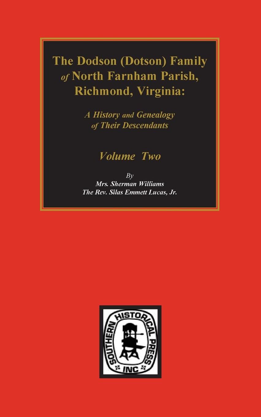 The Dodson (Dotson) Family of North Farnham Parish, Richmond County, Virginia: A History and Genealogy of Their Descendants