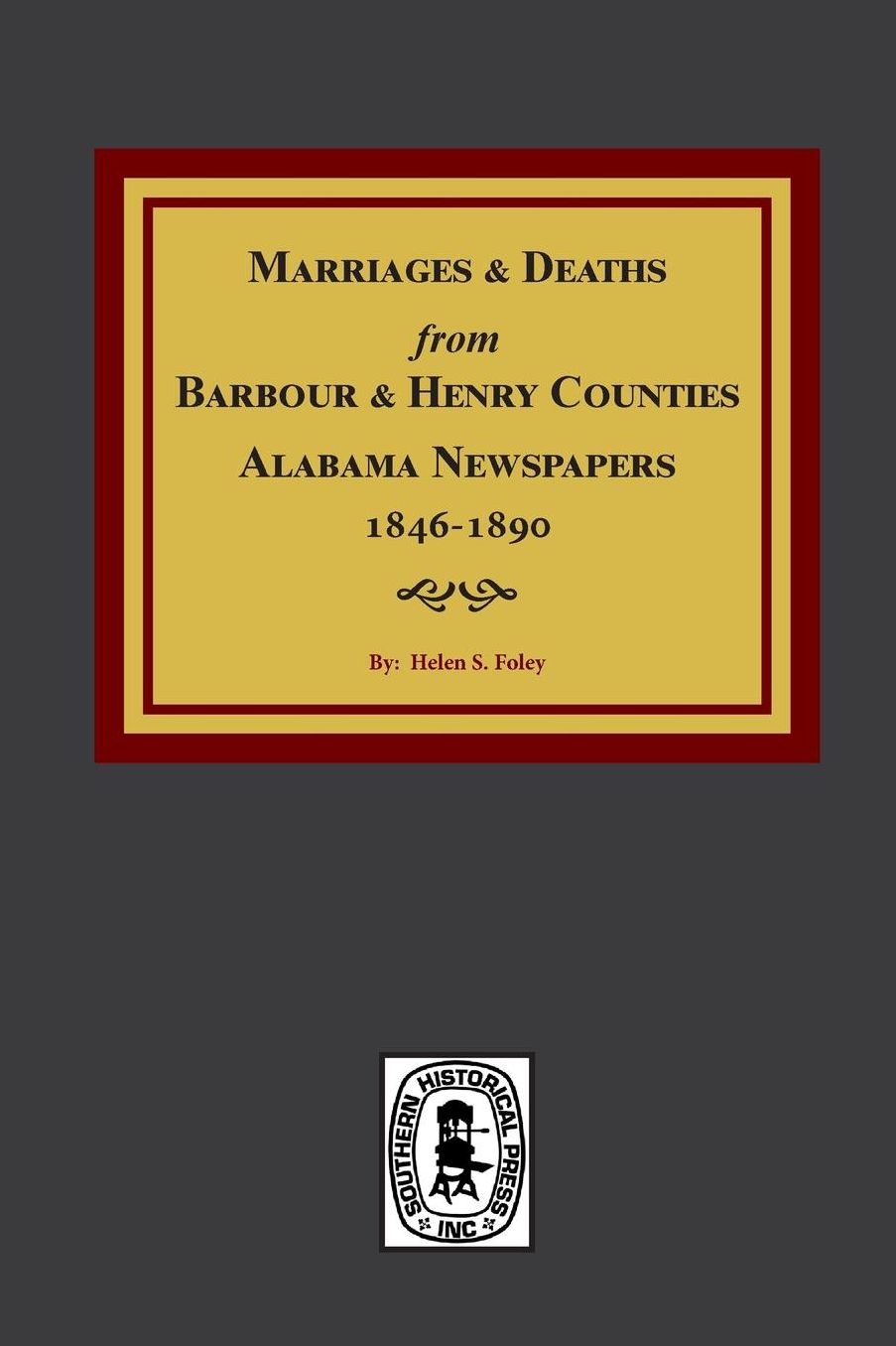 Marriage and Death from Barbour and Henry Counties, Alabama, Newpapers, 1846-1890