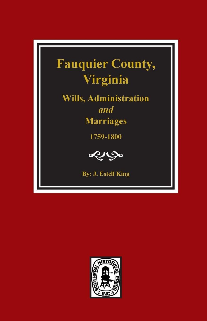 Fauquier County, Virginia Wills, Administration and Marriages 1759-1800