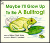 Maybe I'll Grow up to Be a Bullfrog