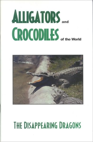 Alligators and Crocodiles of the World: The Disappearing Dragons