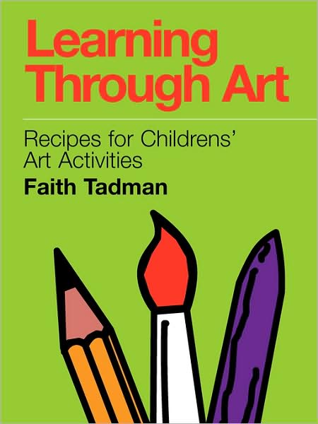 Learning Through Art: Recipes for Childrens' Art Activities