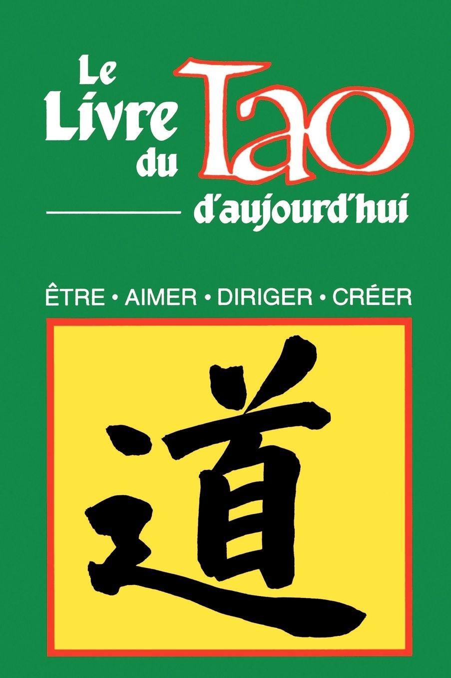 Livre Du Tao D'Aujourd'hui: Etre, Aimer, Diriger, Creer