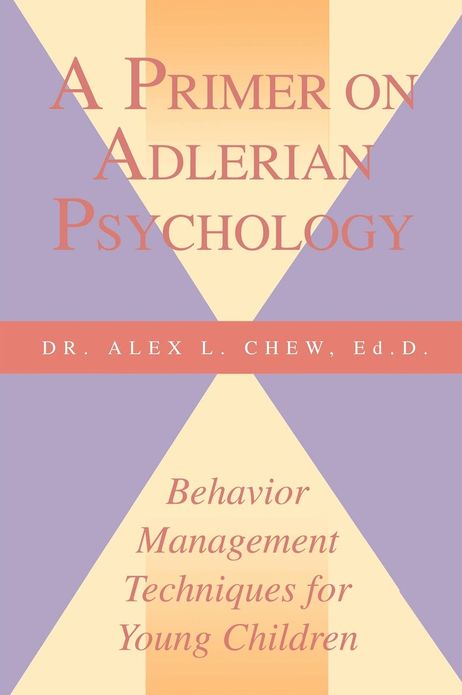 A Primer on Adlerian Psychology: Behavior Management Techniques For Children at Home and School