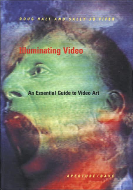 Illuminating Video: An Essential Guide To Video Art